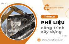 Thu mua phế liệu công trình xây dựng tận nơi tại Phế Liệu Hoàng Tín Phát