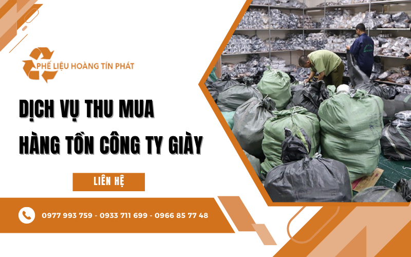 Phế Liệu Hoàng Tín Phát cung cấp dịch vụ thu mua hàng tồn công ty giày tận nơi